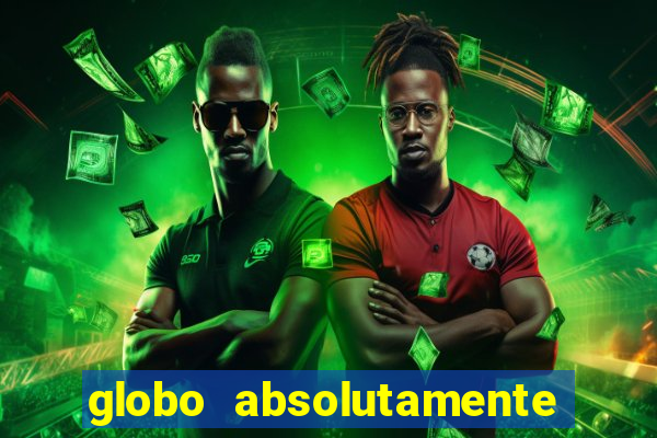 globo absolutamente sobre tudo