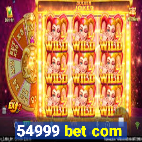 54999 bet com