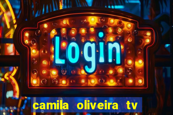 camila oliveira tv bahia idade