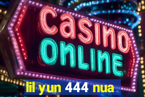 lil yun 444 nua