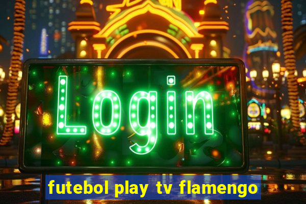 futebol play tv flamengo