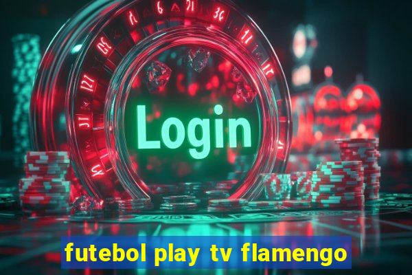 futebol play tv flamengo