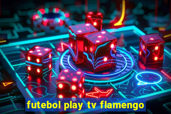 futebol play tv flamengo