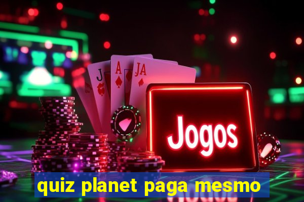 quiz planet paga mesmo