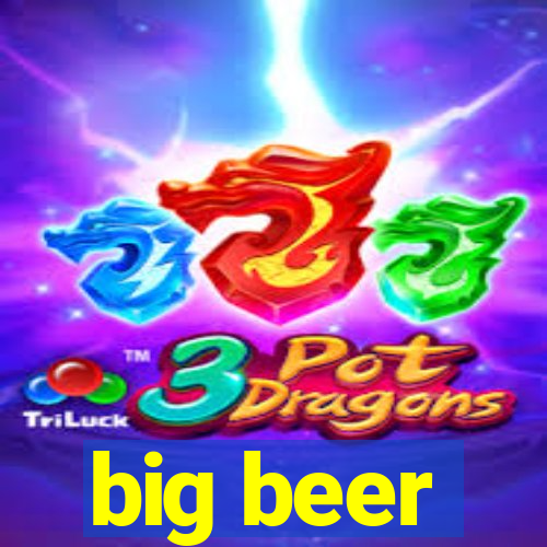 big beer
