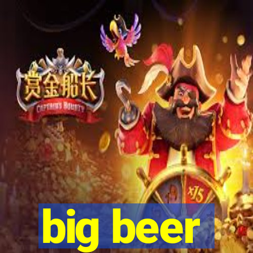 big beer