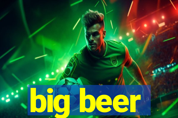 big beer