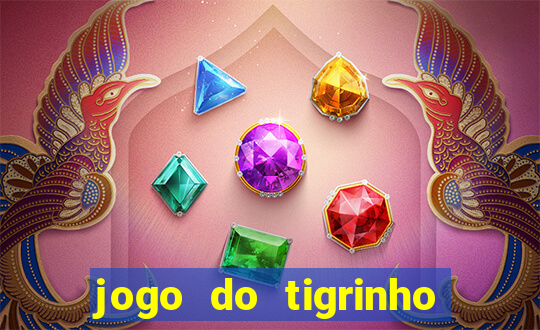 jogo do tigrinho que da bonus no cadastro