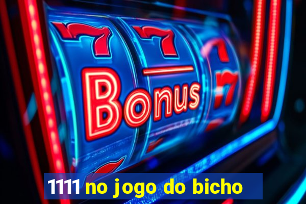 1111 no jogo do bicho