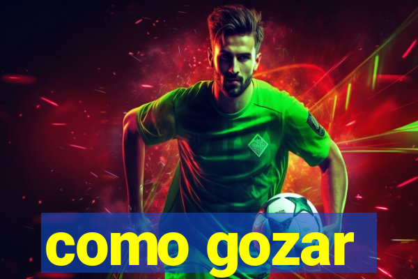 como gozar
