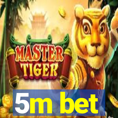 5m bet