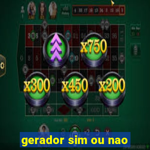 gerador sim ou nao