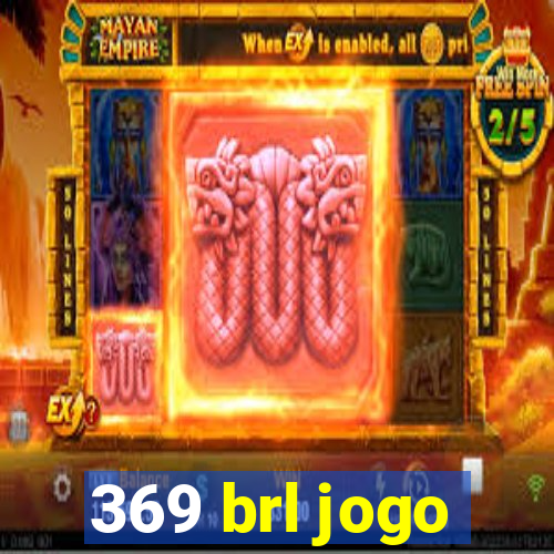 369 brl jogo