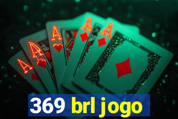 369 brl jogo