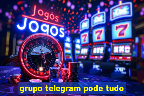 grupo telegram pode tudo