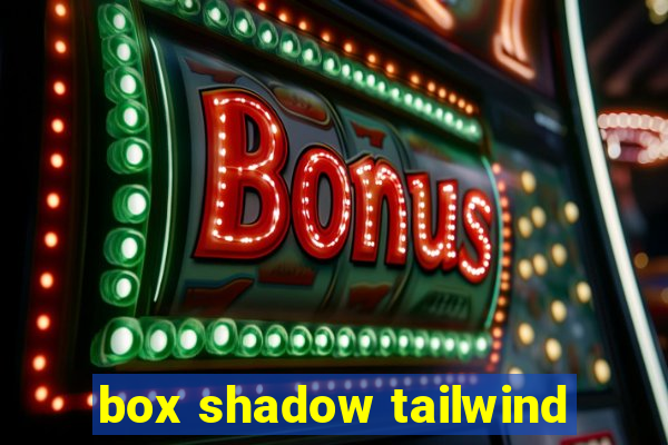 box shadow tailwind