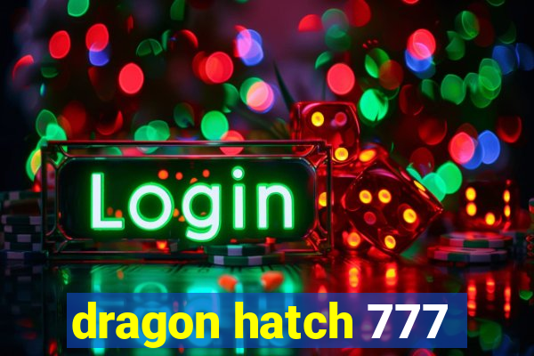 dragon hatch 777