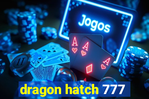 dragon hatch 777