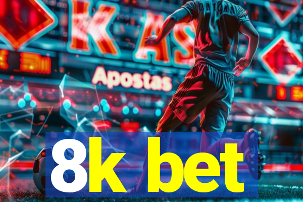 8k bet