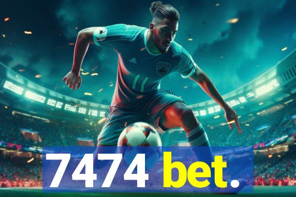 7474 bet.