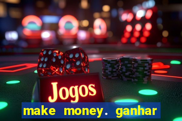 make money. ganhar dinheiro jogando