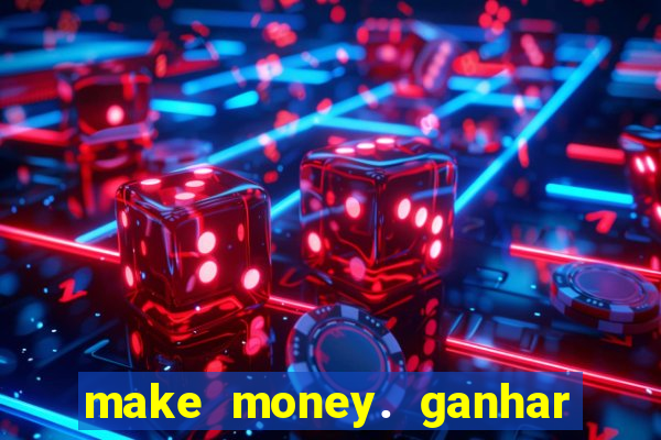 make money. ganhar dinheiro jogando