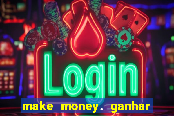 make money. ganhar dinheiro jogando