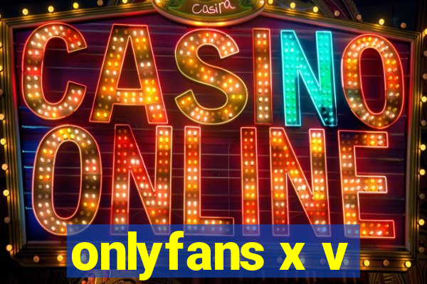 onlyfans x v