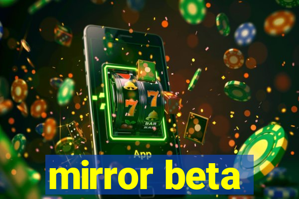 mirror beta