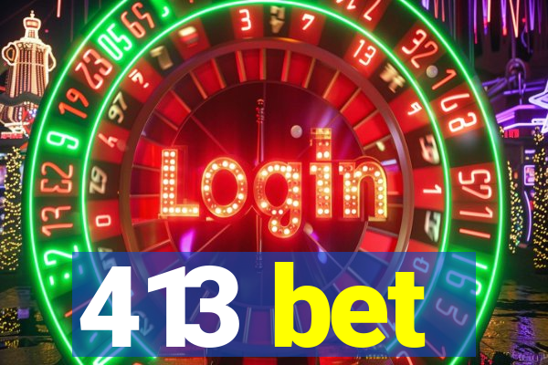 413 bet