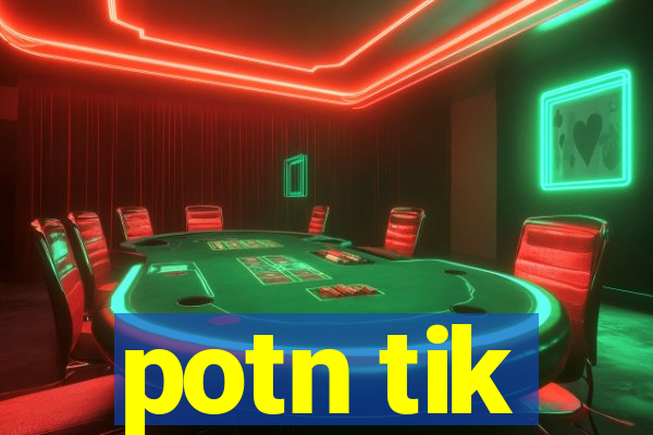 potn tik