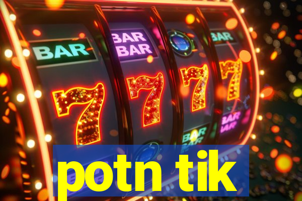 potn tik