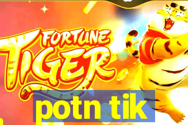 potn tik