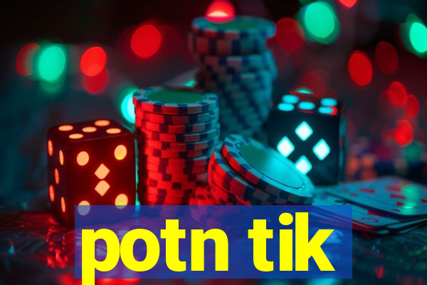 potn tik