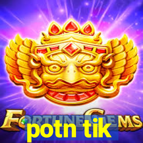 potn tik