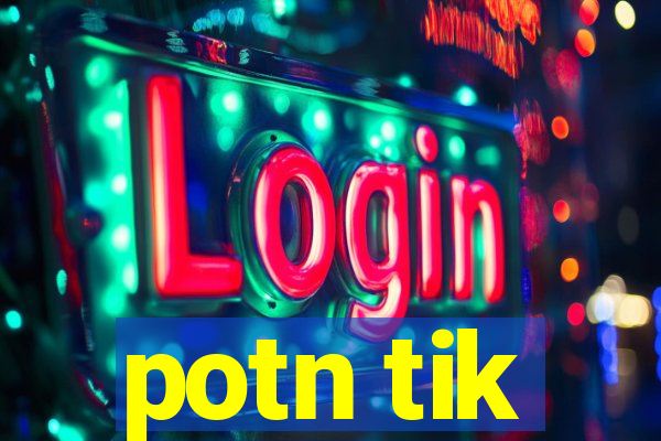 potn tik