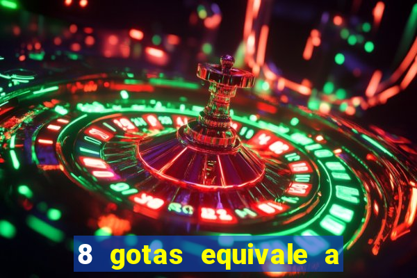 8 gotas equivale a quantos ml