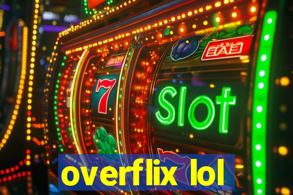overflix lol