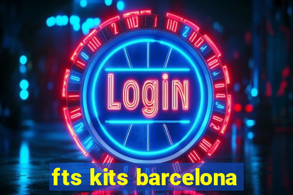 fts kits barcelona