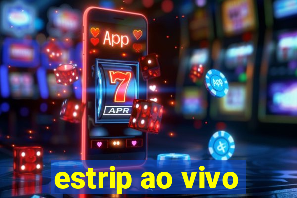estrip ao vivo