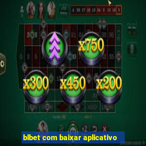 blbet com baixar aplicativo