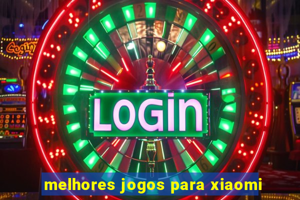 melhores jogos para xiaomi