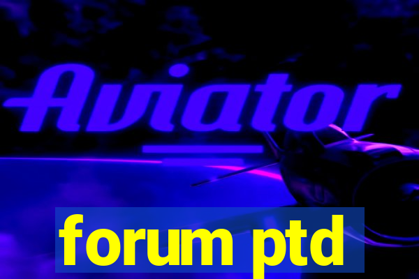 forum ptd
