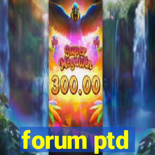 forum ptd
