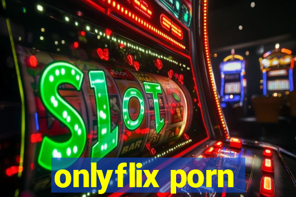 onlyflix porn