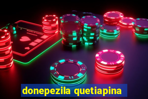 donepezila quetiapina