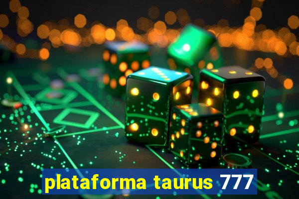 plataforma taurus 777