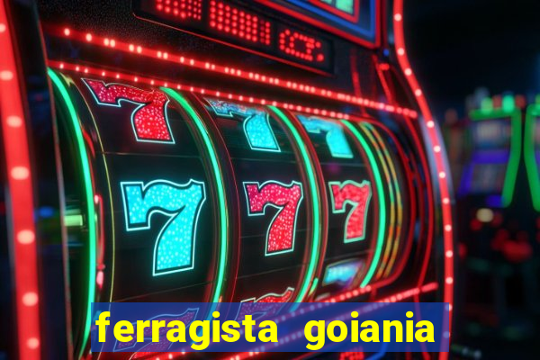ferragista goiania abertos agora
