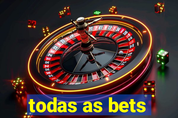 todas as bets