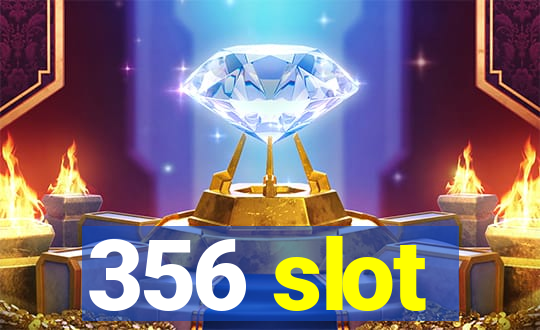 356 slot
